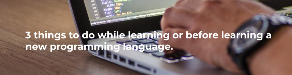 3 things to do while learning or before learning a new programming language.